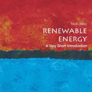 Renewable Energy: A Very Short Introduction, Nick Jelley