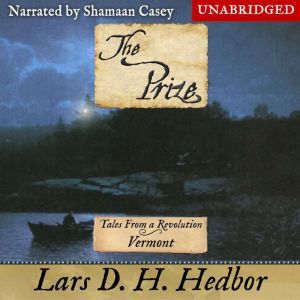The Prize: Tales From a Revolution - Vermont, Lars D. H. Hedbor
