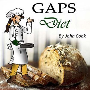 GAPS Diet: Cookbook and Guide to Heal Your Gut, John Cook