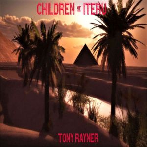 CHILDREN OF ITERU: A Story of Ancient Egypt, Tony Rayner