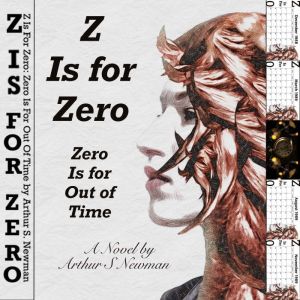 Z Is For Zero: Zero Is For Out Of Time, Arthur S. Newman