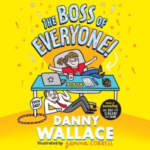 The Boss of Everyone: The brand-new comedy adventure from the author of The Day the Screens Went Blank, Danny Wallace