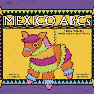 Mexico ABCs: A Book About the People and Places of Mexico, Sarah Heiman