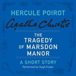 The Tragedy of Marsdon Manor: A Hercule Poirot Short Story, Agatha Christie
