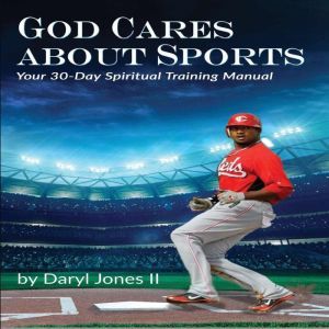 God Cares About Sports: Your 30-Day Spiritual Training Manual, Daryl Jones