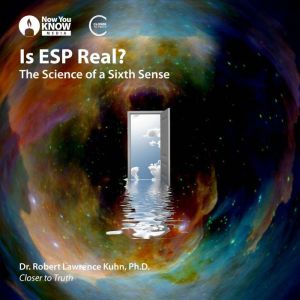 Is ESP Real?: The Science of a Sixth Sense, Robert L. Kuhn, Ph.D.