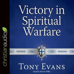 Victory in Spiritual Warfare: Outfitting Yourself for the Battle, Tony Evans