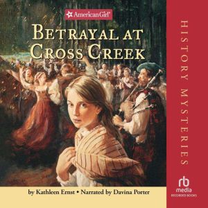 Betrayal at Cross Creek: (American Girl History Mysteries), Kathleen Ernst