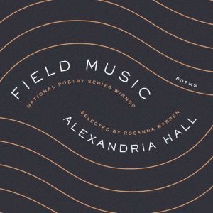 Field Music: Poems, Alexandria Hall