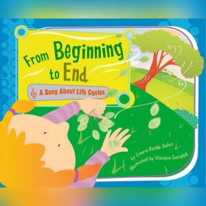 From Beginning to End: A Song About Life Cycles, Laura Purdie Salas