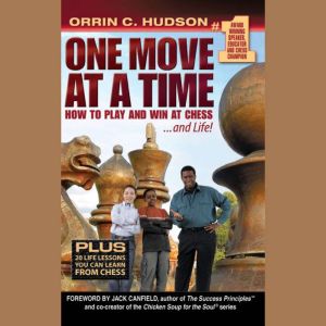 One Move at a Time: How to Play and Win at Chess and Life, Orrin C. Hudson