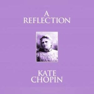 Reflection, A: Short Stories, Kate Chopin