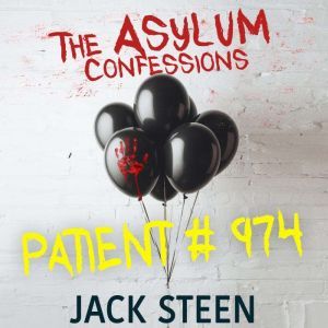 Patient 974: Confession Files for the Asylum, Jack Steen