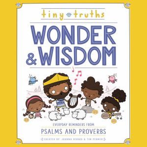 Tiny Truths Wonder and Wisdom: Everyday Reminders from Psalms and Proverbs, Joanna Rivard