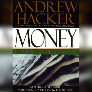 Money: Who Has How Much and Why: Who Has How Much and Why, Andrew Hacker