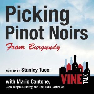 Picking Pinot Noirs from Burgundy: Vine Talk Episode 103, Vine Talk