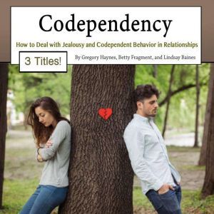 Codependency: How to Deal with Jealousy and Codependent Behavior in Relationships, Lindsay Baines