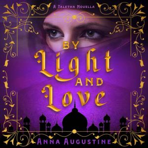 By Light and Love: A Taletha Love Story, Anna Augustine