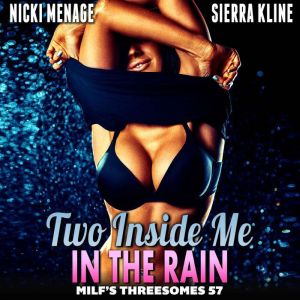 Two Inside Me In The Rain : MILFs Threesomes 57 (MFM Threesome Erotica Anal Sex Erotica MILF Erotica), Nicki Menage