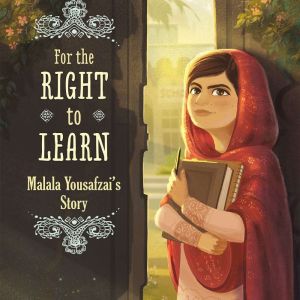 For the Right to Learn: Malala Yousafzai's Story, Rebecca Langston-George