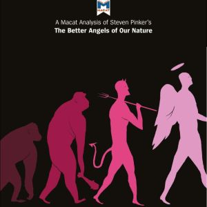 A Macat Analysis of Steven Pinker's The Better Angels of Our Nature: Why Violence Has Declined, Joulia Smortchkova