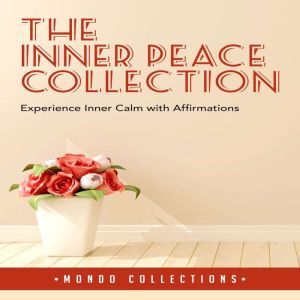 The Inner Peace Collection: Experience Inner Calm with Affirmations, Mondo Collections