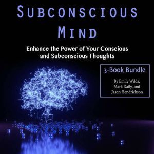 Subconscious Mind: Enhance the Power of Your Conscious and Subconscious Thoughts, Jason Hendrickson