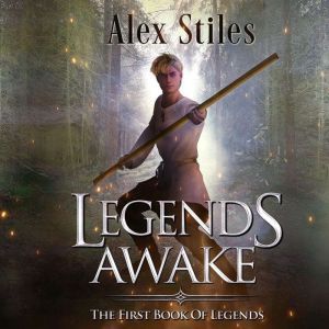 Legends Awake: The First Book Of Legends, Alex Stiles