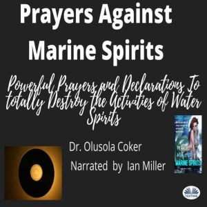 Prayers Against Marine Spirits: Powerful Prayers And Declarations To Totally Destroy The Activities Of Water Spirits, Olusola Coker