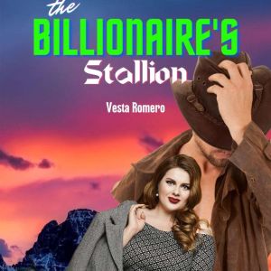 The Billionaire's Stallion: A Reverse Age Gap, Curvy Girl Romance, Vesta Romero