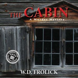 The Cabin: A Murder Mystery: None, W.D. Frolick
