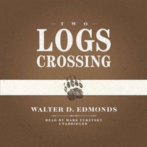 Two Logs Crossing, Walter D. Edmonds