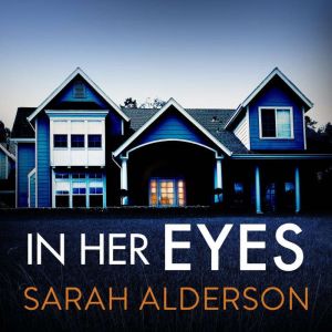 In Her Eyes: an unputdownable, twisty psychological thriller, Sarah Alderson