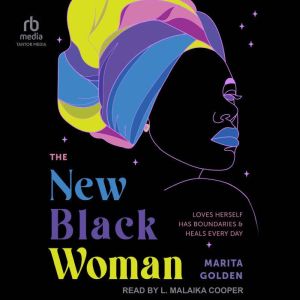 The New Black Woman: Loves Herself, Has Boundaries, and Heals Everyday, Marita Golden