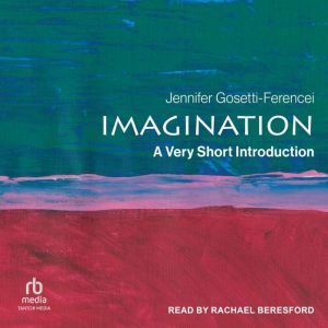 Imagination: A Very Short Introduction, Jennifer Anna Gosetti-Ferencei
