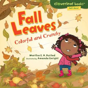 Fall Leaves: Colorful and Crunchy, Martha E. H. Rustad