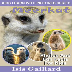 Meerkat: Photos and Fun Facts for Kids, Isis Gaillard