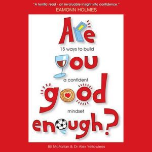 Are You Good Enough?: 15 Ways to Build a Confident Mindset, Bill McFarlan