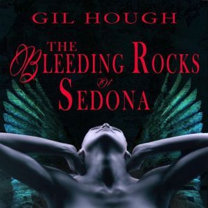 The Bleeding Rocks of Sedona: The fourth novella of The Throne of Hearts, Gil Hough