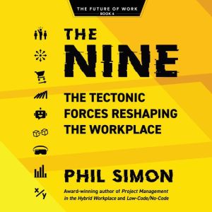 The Nine: The Tectonic Forces Reshaping the Workplace, Phil Simon