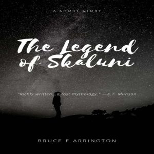 The Legend of Skaluni, Bruce E. Arrington