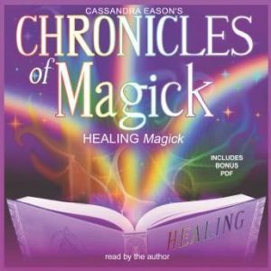 Chronicles of Magick: Healing Magick, Cassandra Eason
