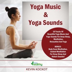 Yoga Music & Yoga Sounds: 10 Tracks Of Beautiful Yoga Music And Yoga Sounds For Deep Sleep, Meditation, Relaxation And Yoga - BONUS: Body Scan Meditation, Guided Meditation For Deep Sleep And Nature Sounds!, simply healthy