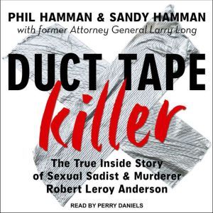 Duct Tape Killer: The True Inside Story of Sexual Sadist & Murderer Robert Leroy Anderson, Phil Hamman