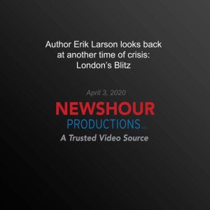 Author Erik Larson Looks Back At Another Time of Crisis: London's Blitz, PBS NewsHour