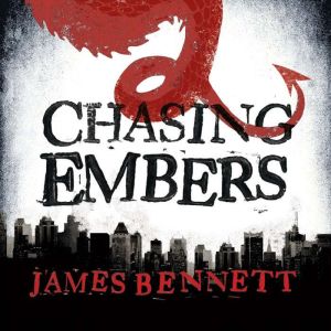 Chasing Embers: A Ben Garston Novel, James Bennett