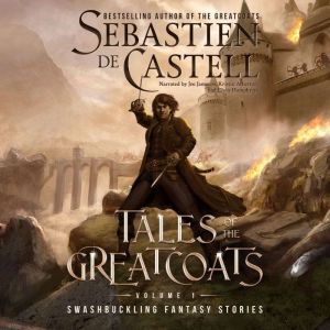 Tales of the Greatcoats: Swashbuckling Fantasy Stories, Sebastien de Castell