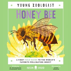 Honey Bee (Young Zoologist): A First Field Guide to the World's Favorite Pollinating Insect, Priyadarshini Chakrabarti Basu