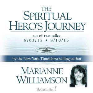 The Spiritual Hero's Journey, Marianne Williamson