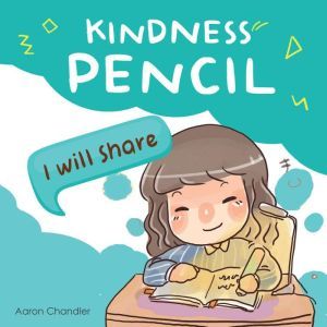 Kindness Pencil : I will Share: Kindness Stories for kids, Aaron Chandler